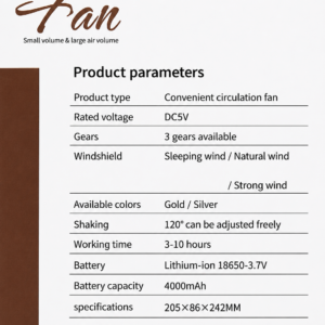 Rechargeable Mini Table Fan 4000mAh USB Fan Specifications Rechargeable Mini Table Fan 4000mAh USB Fan product specifications including 3 speed modes, 4000mAh battery, DC5V input, 120° adjustable angle and 3–10 hours backup.